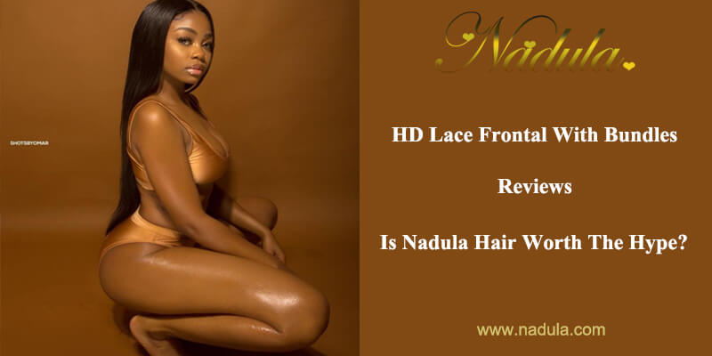 HD Lace Frontals With Bundles Reviews-Is Nadula Hair Worth The Hype?