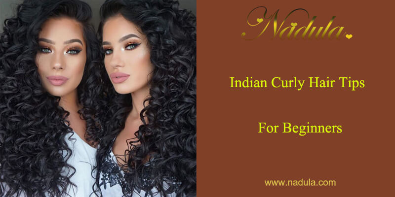 Raw Indian Curly Hair Care Tips For Beginners