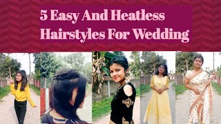 5 Easy And Heatless Hairstyles For Wedding| Hairstyles To Go With Your Wedding Looks| Arnita Khound