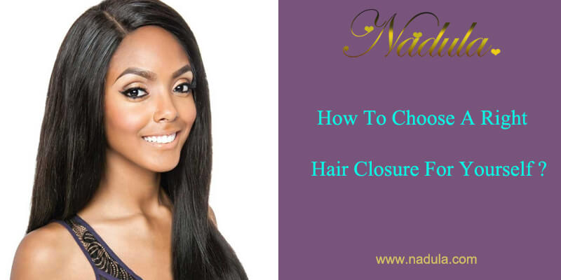 How To Choose A Right Hair Closure For Yourself?