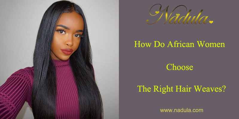 How Do African Women Choose The Right Hair Weaves?