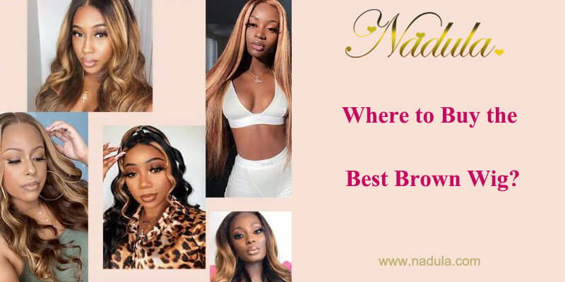 Where to Buy the Best Brown Wig?