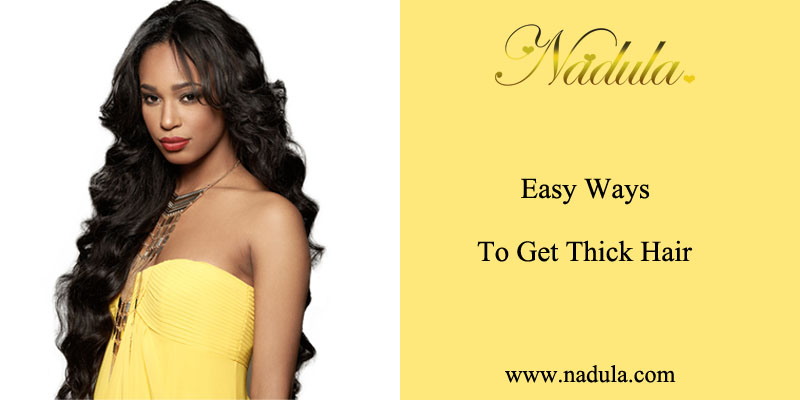 Easy ways to get thick hair