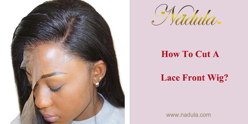 How To Cut A Lace Front Wig?