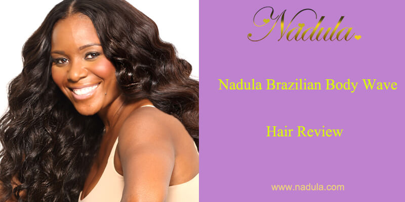 Nadula Brazilian Body Wave Sew In Hair Review
