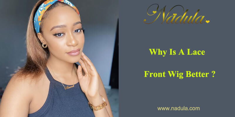 Why Is A Lace Front Wig Better?