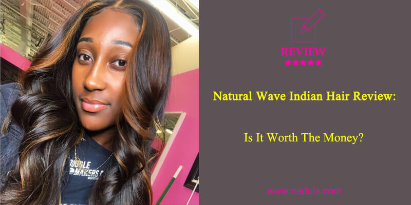 Nadula Natural Indian Curly Hair Review: Is It Worth The Money?