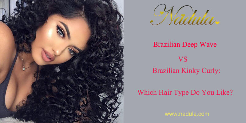 Deep Body Wave Brazilian Hair & Kinky Brazilian Hair: Which Type Do You Like?