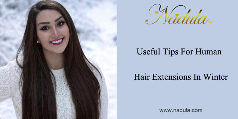 Useful Tip for Human Hair Extensions In Winter