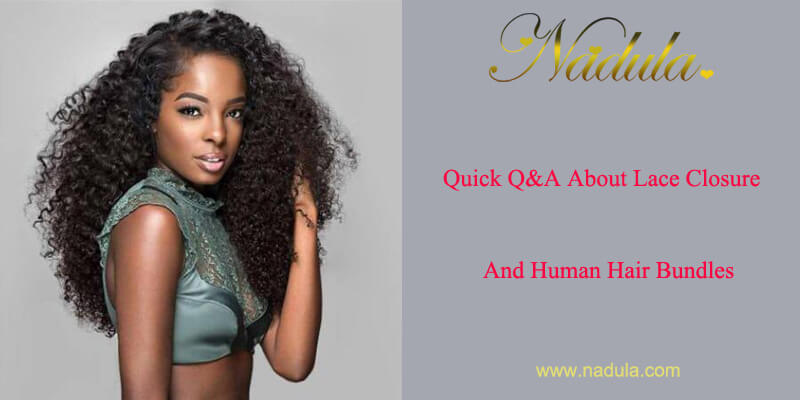 Quick Q&A About Lace Front Closure Pieces And Human Hair Bundles