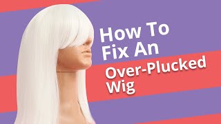 How To Fix An Over-Plucked Wig