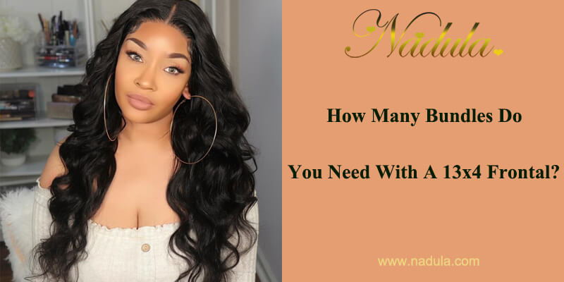 How Many Bundles Do You Need With A 13x4 Frontal?