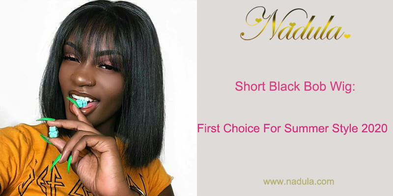 Short Black Bob Wig: First Choice For Summer Style 2020