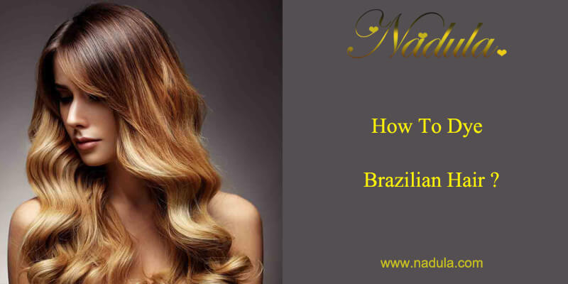 How to dye Brazilian hair?