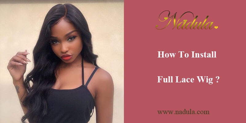 How To Install Full Lace Wig? v2