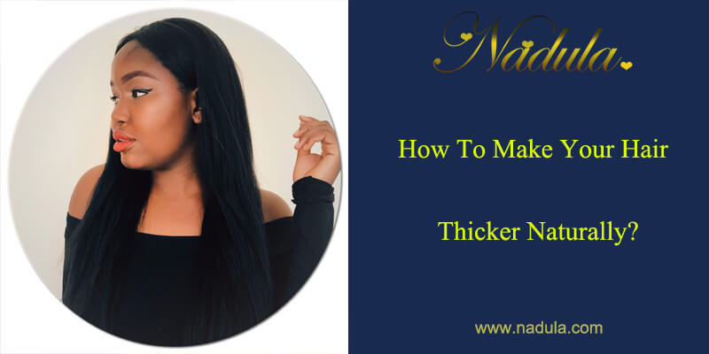 How To Make Your Hair Thicker Naturally?