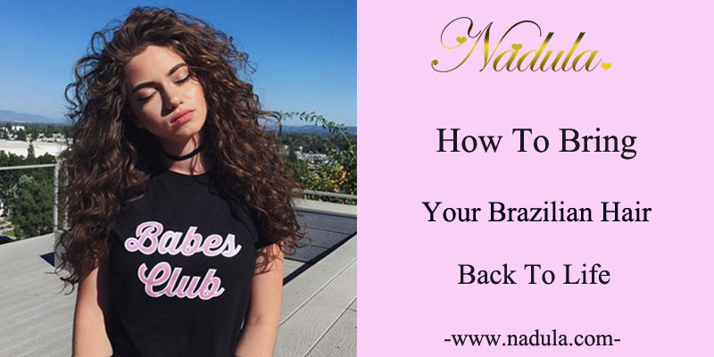 How To Make Your Brazilian Hair Back To Life?