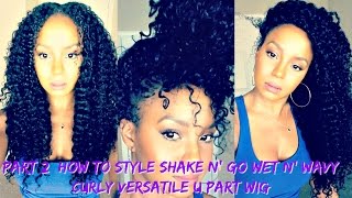 Part 2: How To Style Shake N' Go Wet N' Wavy Curly Versatile U Part Wig