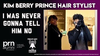 Kim Berry Prince Hair Stylist - I Was Never Gonna Tell Him No
