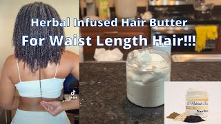 Herbal Infused Hair Butter  For Waist Length Hair!!! // Super Detailed // Step-By-Step Breakdown