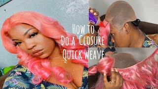 How To: Do A Quick & Easy 4X4 Closure Quickweave | Step By Step For Beginners