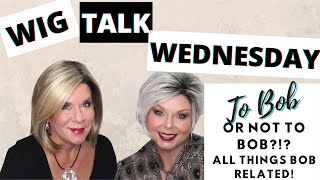 Wig Talk Wednesday! To Bob Or Not To Bob?!? All Things Bob!