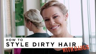 How To Style Dirty Hair....With Bangs!