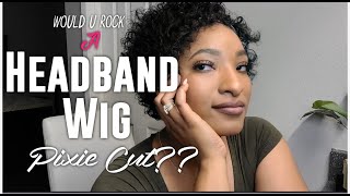 Have You Tried A Headband-Wig In A Pixie Cut?!? | Check ✔ This Out