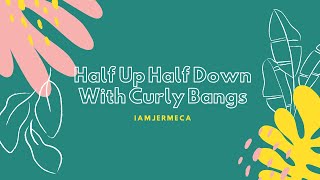 Half Up Half Down W/Curly Bangs On Natural Hair || Iamjermeca