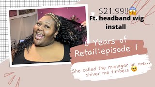 6 Years Of Retail: Episode 1/ Ft. Me Installing $21.99 Headband Wig!/Marjánalexis