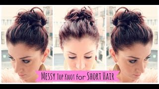 Messy Top Knot For Short Hair