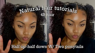 Half Up Half Down W/ Two Ponytails On 4B Hair |Natural Hair Tutorial
