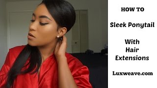 How To | Sleek Ponytail Using Hair Extensions | Luxweave.Com