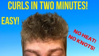 How To Get Curly Hair For Guys In Two Minutes (No Heat! No Knots!)