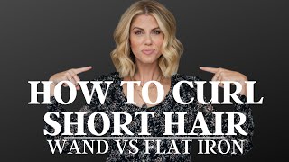 How To Curl Short Hair | Wand Vs  Flat Iron