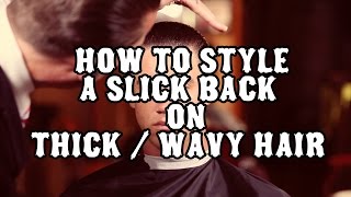 How To Style A Slick Back On Thick / Wavy Hair.