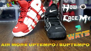 How I Lace My Nike Air More Suptempo'S / Nike Air More Uptempo 3 Ways
