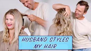 Husband Styles My Hair