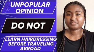 Unpopular Opinion: Don'T Learn Hair Dressing And Some Other Skills Before Traveling Abroad
