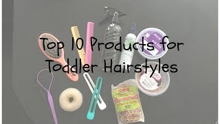 Top 10 Styling Products Needed To Do Toddler Hair