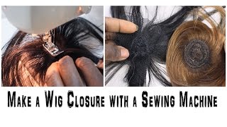 How To Make A Wig Closure With A Sewing Machine