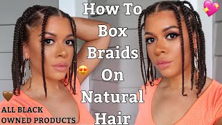 How To Do Box Braids On Natural Hair As A Protective Style - No Added Hair