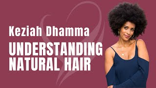 Understanding Natural Hair With Keziah Dhamma | Koya Webb