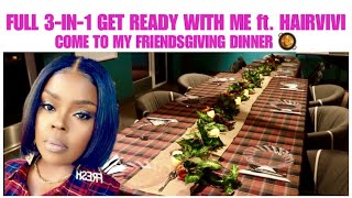 Get Ready With Me For Friends-Giving Dinner Ft. Hairvivi