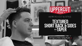 Haircut Tutorial: How To Cut And Style Textured Short Back & Sides | Uppercut Deluxe Styling Powder