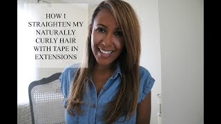 How I Straighten My Naturally Curly Hair With Tape In Extensions