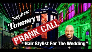 Nephew Tommy Prank Call "Hair Stylist For The Wedding"
