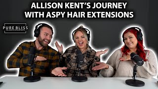 Allison Kent'S Journey With Aspy Hair Extensions | Pure Bliss Podcast | Episode 7