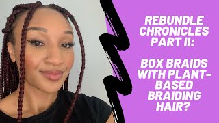 Rebundle Chronicles Part Ii: Getting Box Braids With Plant-Based Braiding Hair