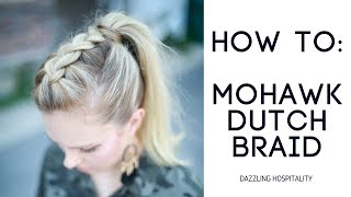 How To: Easy Mohawk Dutch Braid